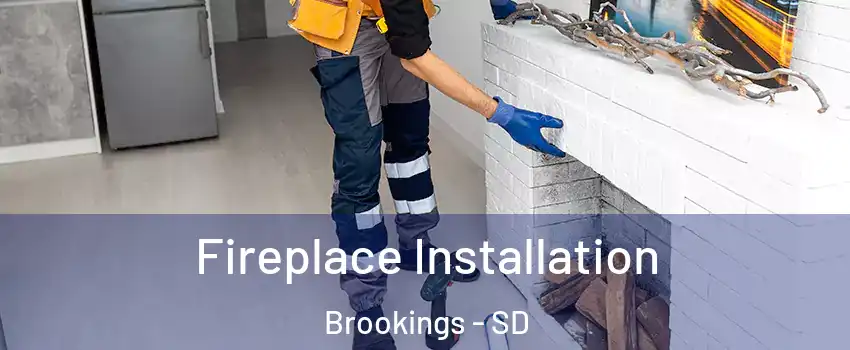  Fireplace Installation Brookings - SD