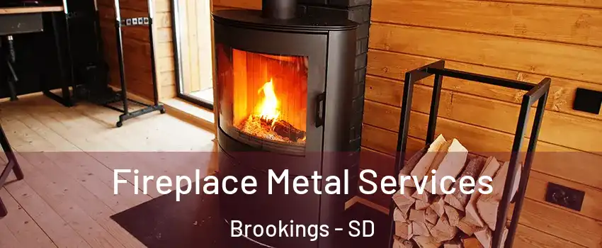  Fireplace Metal Services Brookings - SD