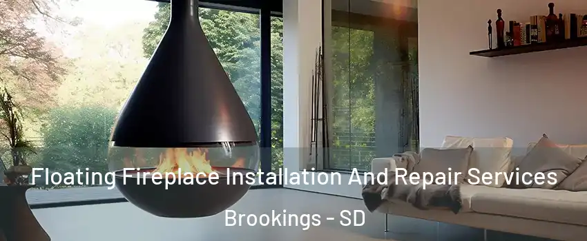  Floating Fireplace Installation And Repair Services Brookings - SD
