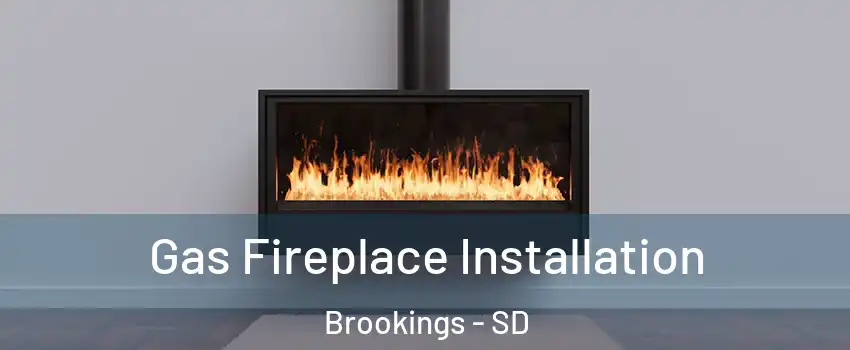  Gas Fireplace Installation Brookings - SD