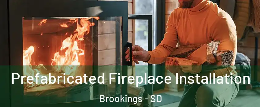  Prefabricated Fireplace Installation Brookings - SD