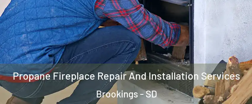  Propane Fireplace Repair And Installation Services Brookings - SD