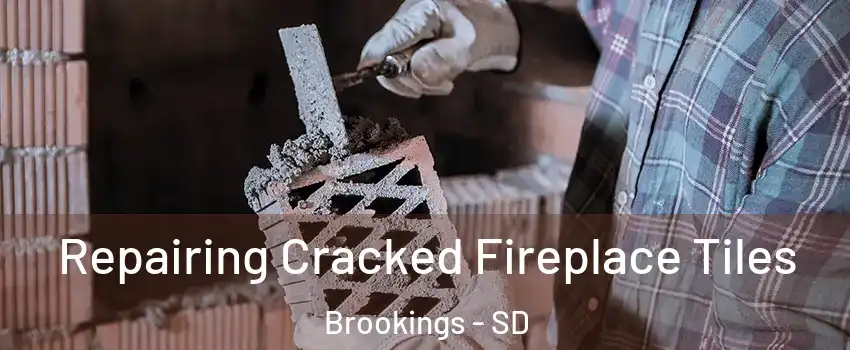  Repairing Cracked Fireplace Tiles Brookings - SD