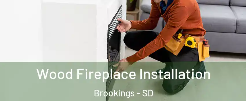  Wood Fireplace Installation Brookings - SD