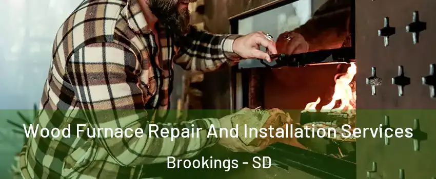  Wood Furnace Repair And Installation Services Brookings - SD